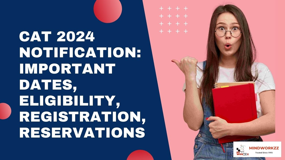 Read more about the article CAT 2024 NOTIFICATION: IMPORTANT DATES, ELIGIBILITY, REGISTRATION, RESERVATIONS