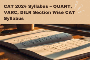 Read more about the article CAT 2024 Syllabus – QUANT, VARC, DILR Section Wise Syllabus