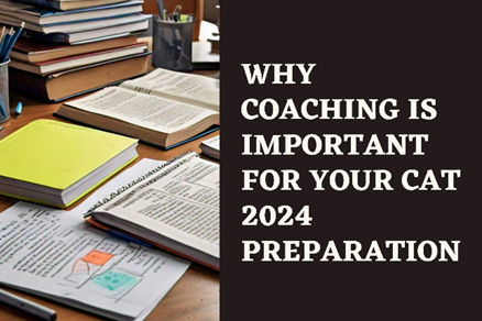 Read more about the article Why Coaching is Important for CAT 2024 Exam?