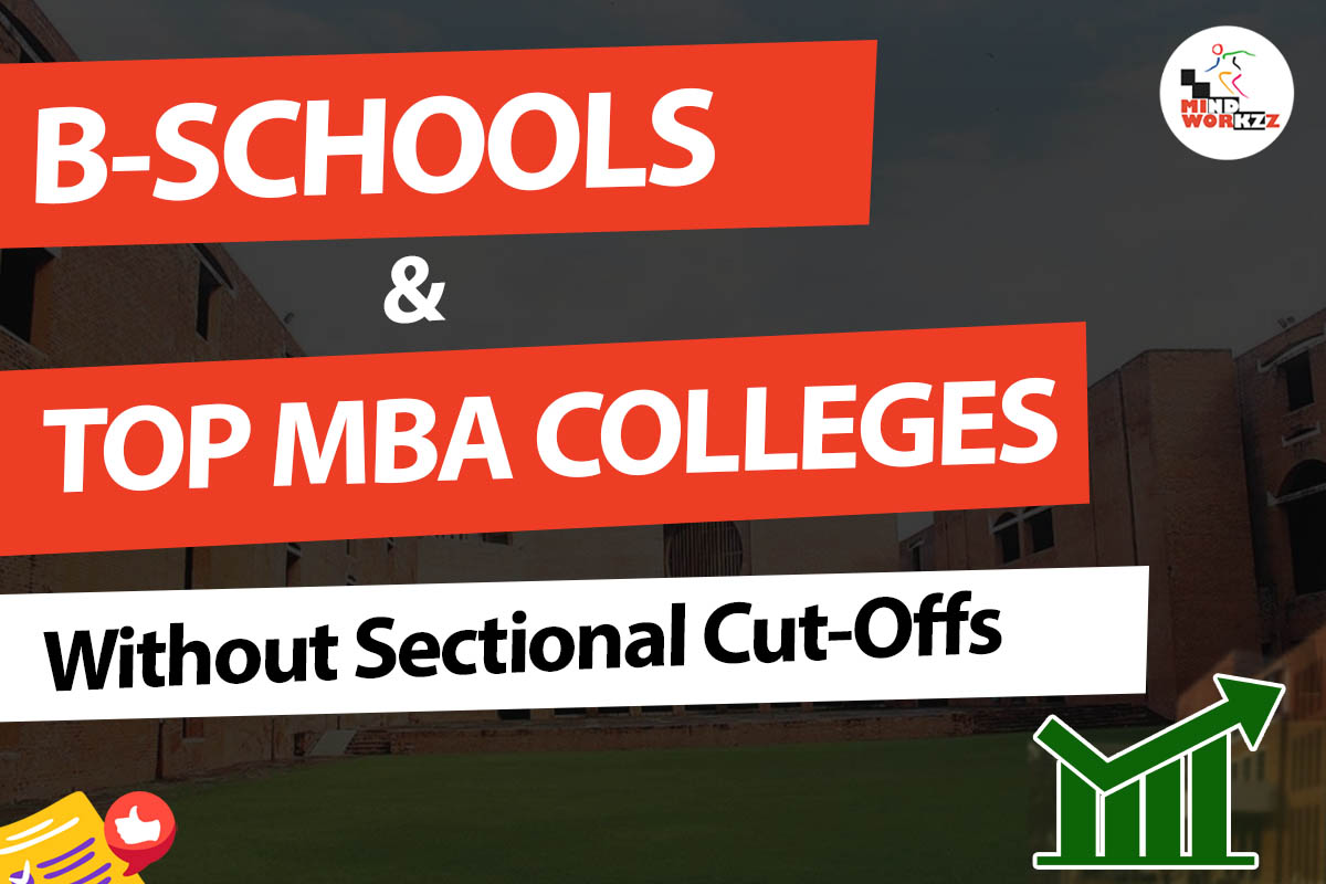 You are currently viewing B-SCHOOLS & TOP MBA COLLEGES WITHOUT SECTIONAL CUT-OFFS