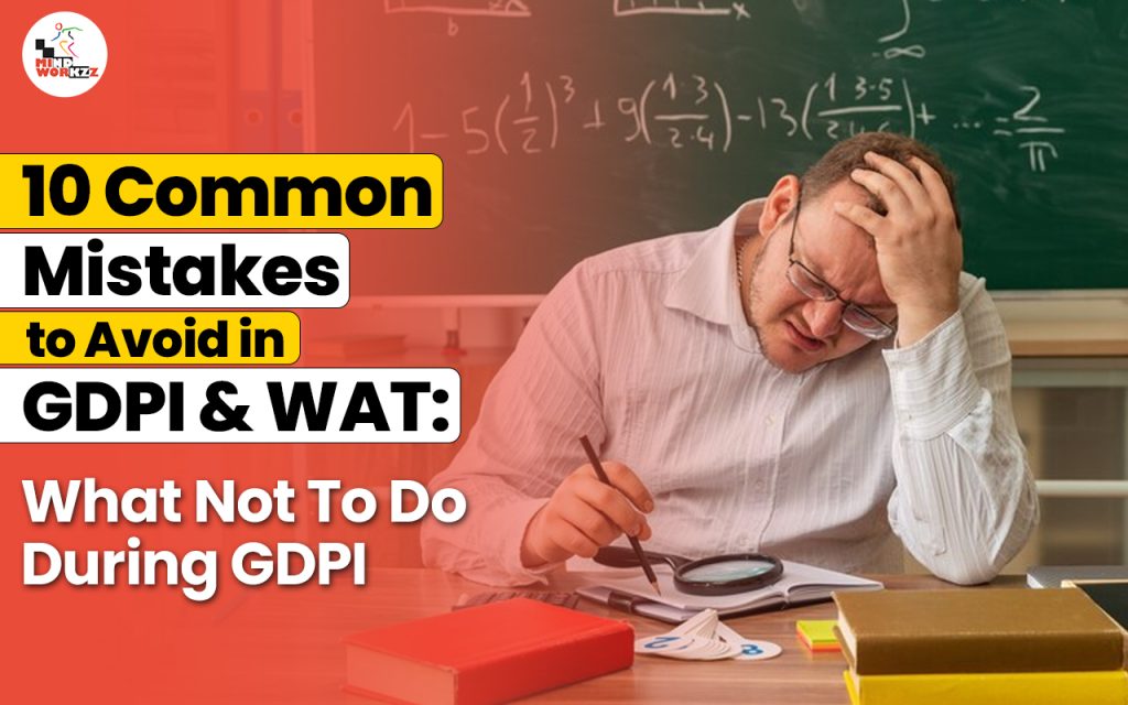 Common Mistakes to Avoid in GDPI and WAT, What not to do during GDPI