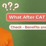 What After CAT Exam 2025: Check Benefits and Scope